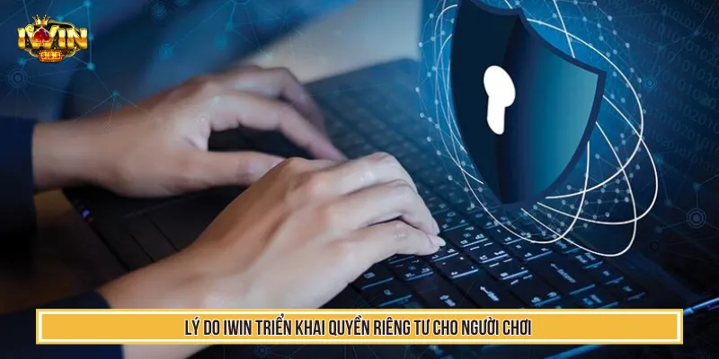 Quyền Riêng Tư - Cam Kết Giải Trí An Toàn Cho Hội Viên IWIN 2 Mọi rủi ro bên ngoài đều được ngăn chặn bảo vệ tuyệt đối