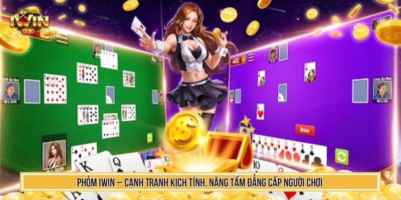 Chơi Phỏm IWIN Khẳng Định Bản Lĩnh Qua Từng Nước Đánh 1 Phỏm IWIN